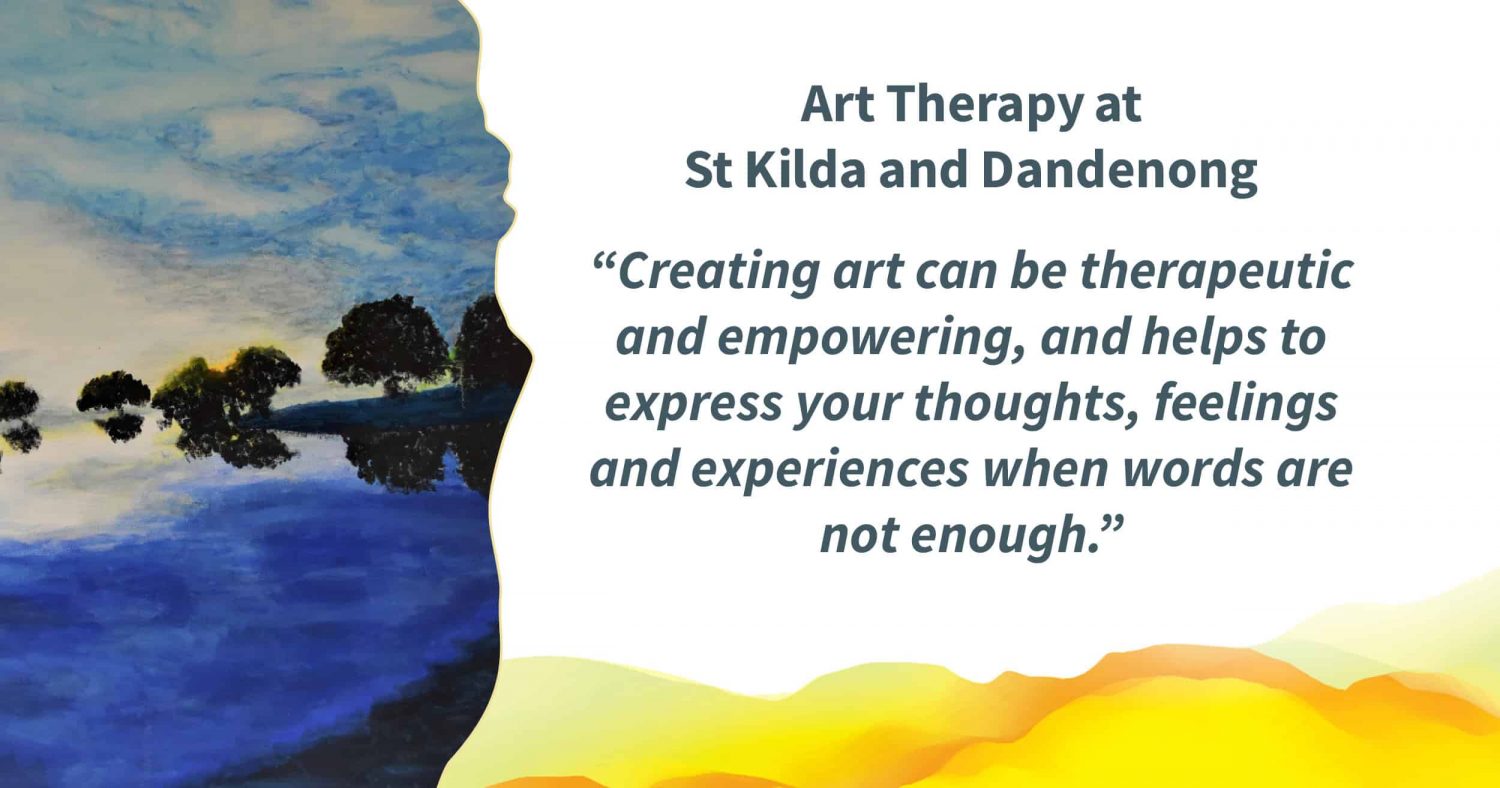 Cut out of a painting that shows an evening sky reflecting on a lake. Text to the right reads: "Art Therapy at St Kilda and Dandenong “Creating art can be therapeutic and empowering, and helps to express your thoughts, feelings and experiences when words are not enough.”"