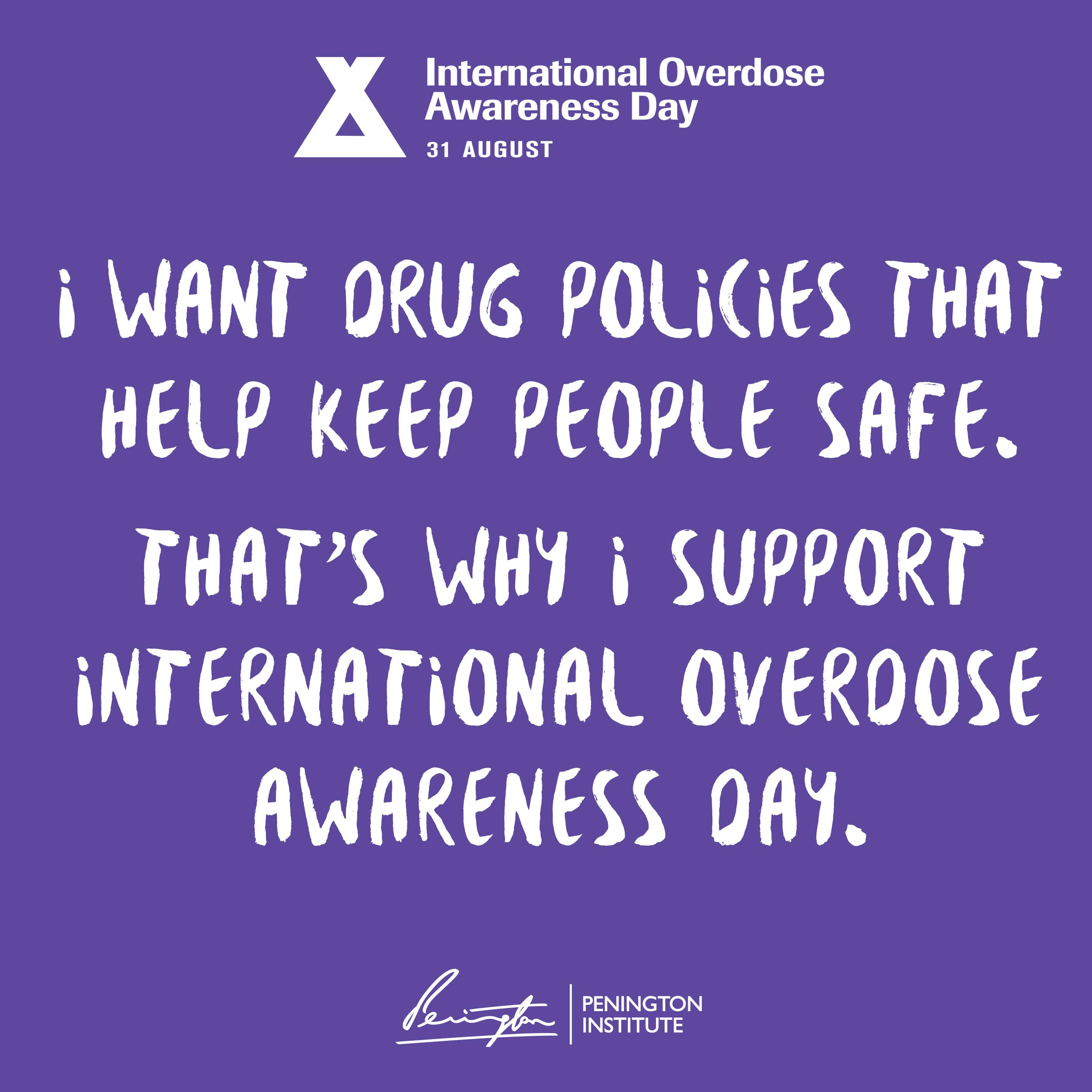 A graphic from International Overdose Awareness Day and the Penington Institute. Text reads: "I WANT DRUG POLICIES THAT KEEP PEOPLE SAFE. THAT'S WHY I SUPPORT INTERNATIONAL OVERDOSE AWARENESS DAY."