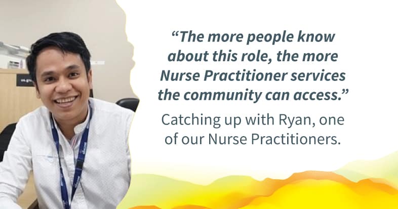 A photo of Ryan smiling. Quote alongside reads: "The more people learn about this role, the more Nurse Practitioner services the community can access.'" Text below reads: "Catching up with Ryan, one of our Nurse Practitioners.
