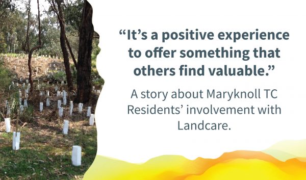 Small seedings planted on a hillside. Quote alongside reads: "It's a positive experience to offer something that others find valuable." Text below reads: "A story about Maryknoll residents' involvement in Landcare."